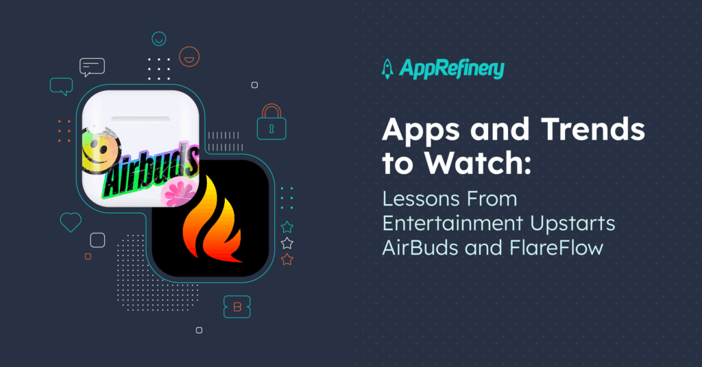 Apps and Trends to Watch: Lessons From Entertainment Upstarts AirBuds and FlareFlow