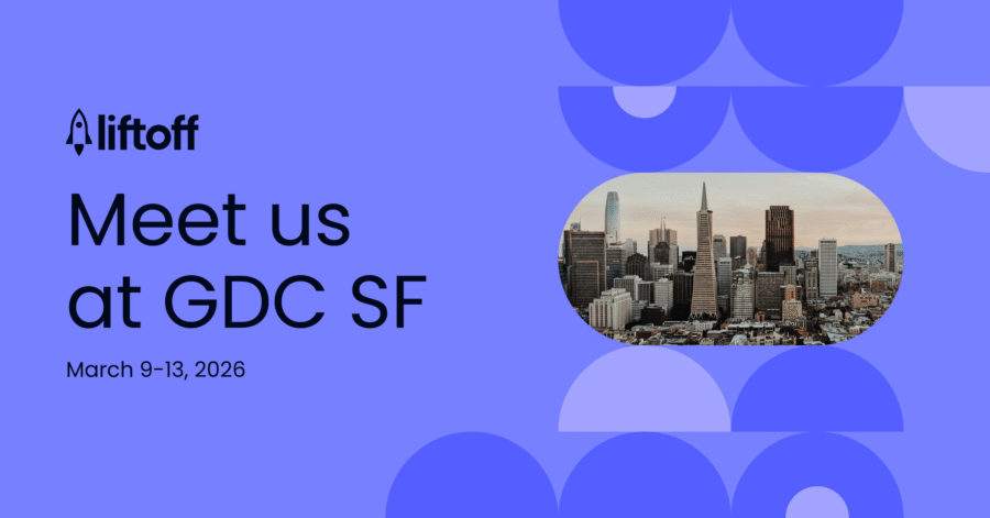Meet Liftoff at GDC SF 2026