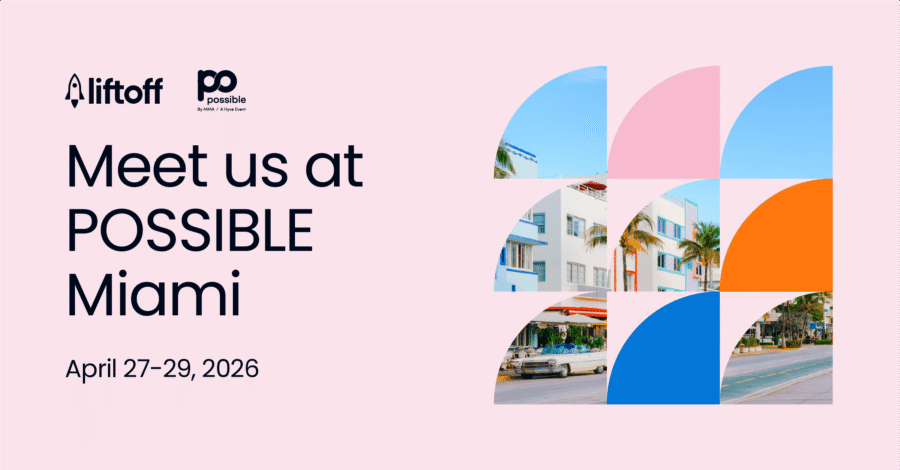 Meet Liftoff at POSSIBLE Miami 2026